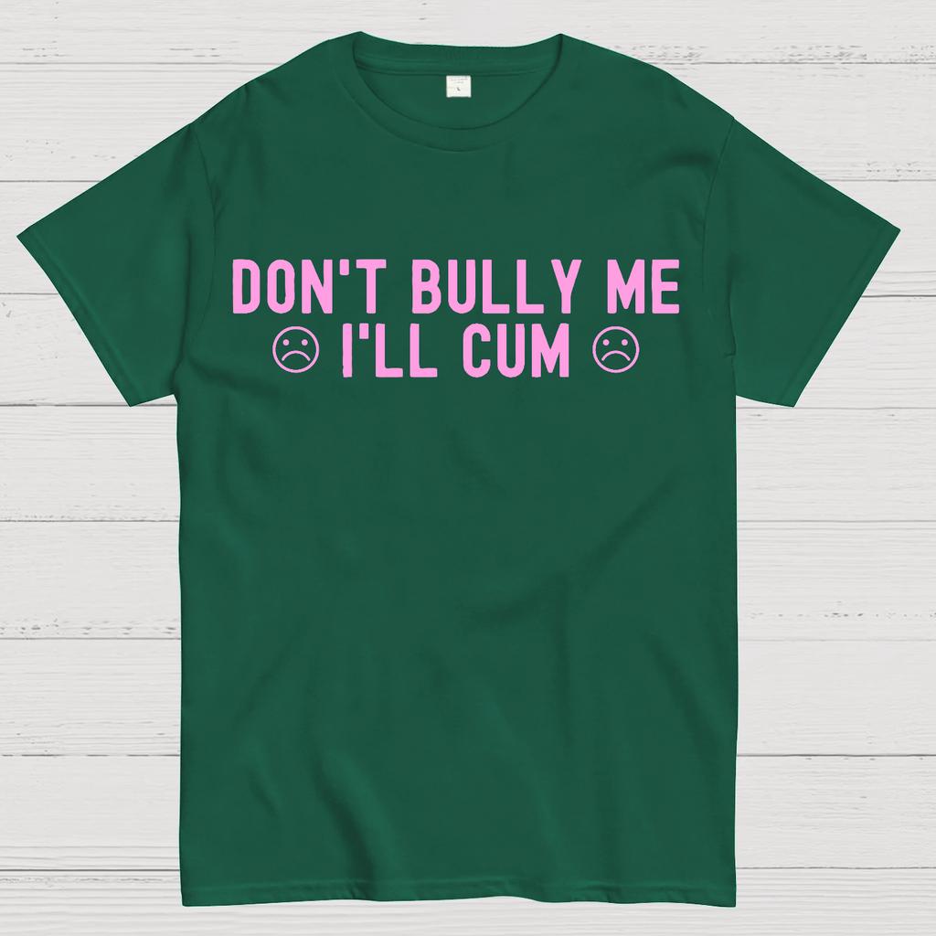 Don't Bully Me I'll Cum Cotton Summer Casual Cool Loose T-Shirt