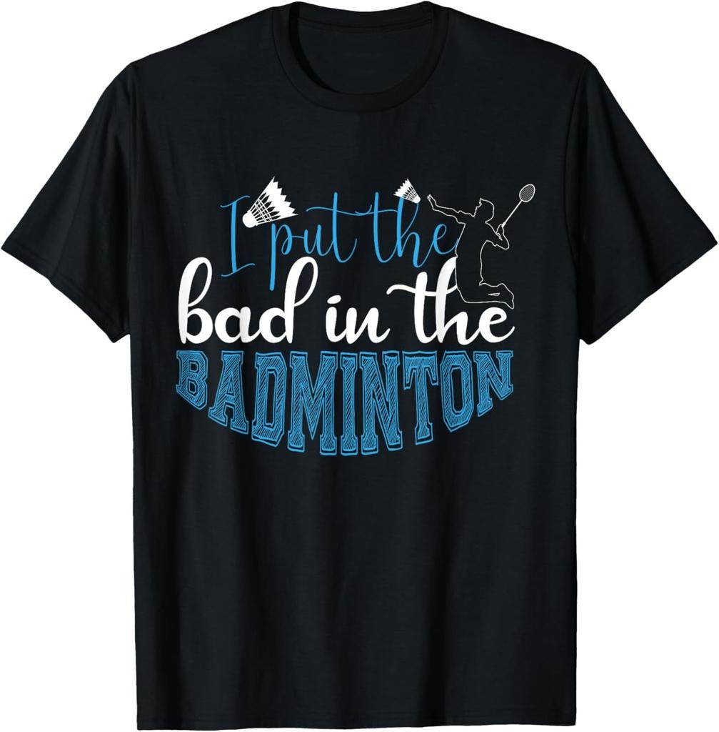 I Put The Bad in Badminton TShirt Badminton Player Tee Cotton Shirts for Men Graphic T Shirts Streetwear Camisas