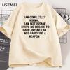 I Am Completely Normal I Am Not Insane T-shirt Men Casual Funny Cotton Tshirts Men Women Summer Looss Short Sleeve Tops Harajuku