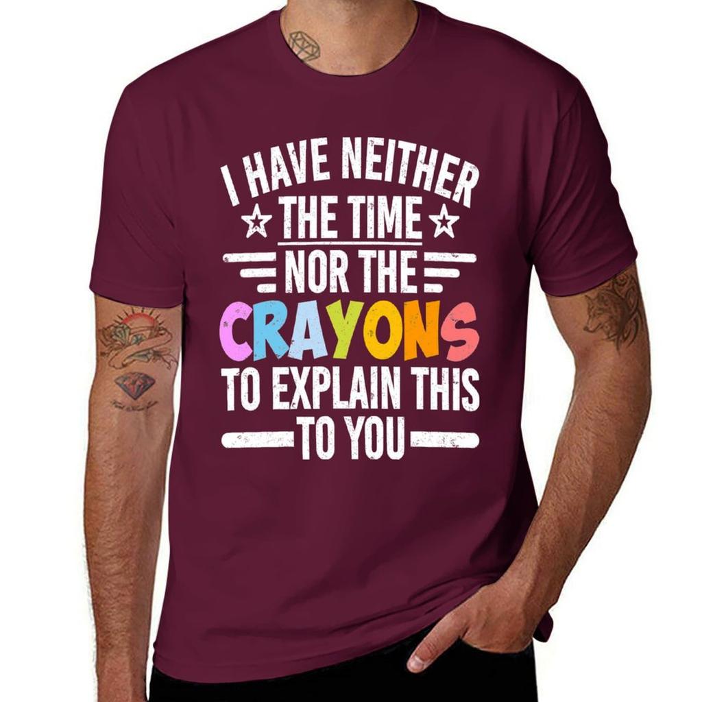 I Have Neither The Time Nor The Crayons To Explain This To You T-Shirt plus sizes hippie clothes men t shirts
