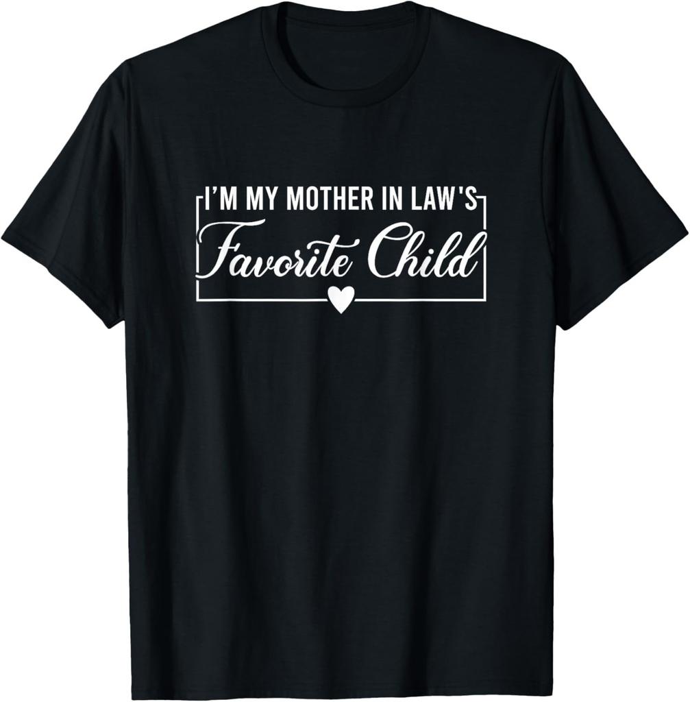 I_m My Mother in Law_s Favorite Child_ Funny Daughter in Law Gift Unisex T-Shirt