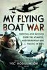 Книга My Flying Boat War : Survival and Success Over the Atlantic, Mediterranean and Pacific In WW2