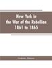 Книга New York In the War of the Rebellion, 1861 To 1865