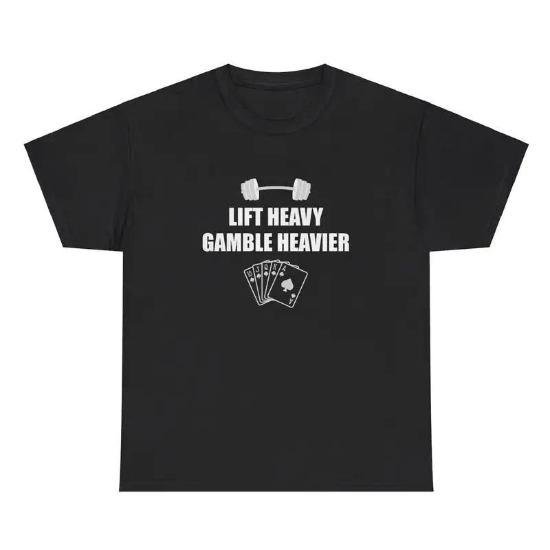 Lift Heavy Gamble Heavier T Shirt Funny Gym Casino Gambling Pump Cover Humor Tee