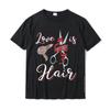 Funny Hairdresser Shirt Love Is In The Hair Humor Gift T-Shirt Normal T Shirt For Men Cotton Tees Casual Family