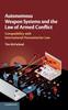 The Autonomous Weapon Systems and the Law of Armed Conflict : Compatibility with International Humanitarian Law Book