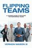 Книга Flipping Teams : A Leader's Guide To Building Top Performing Teams