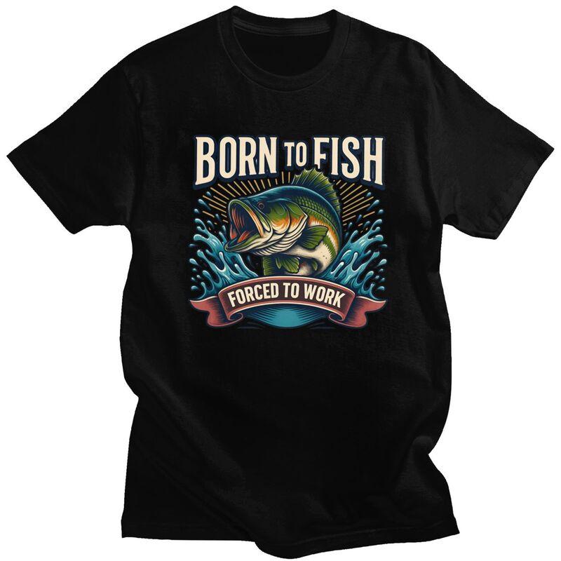 Born To Fish Forced To Work T Shirt Men Pure Cotton Tshirt Leisure Tee Short Sleeves Angler Fishing Tshirt Loose Fit Clothing