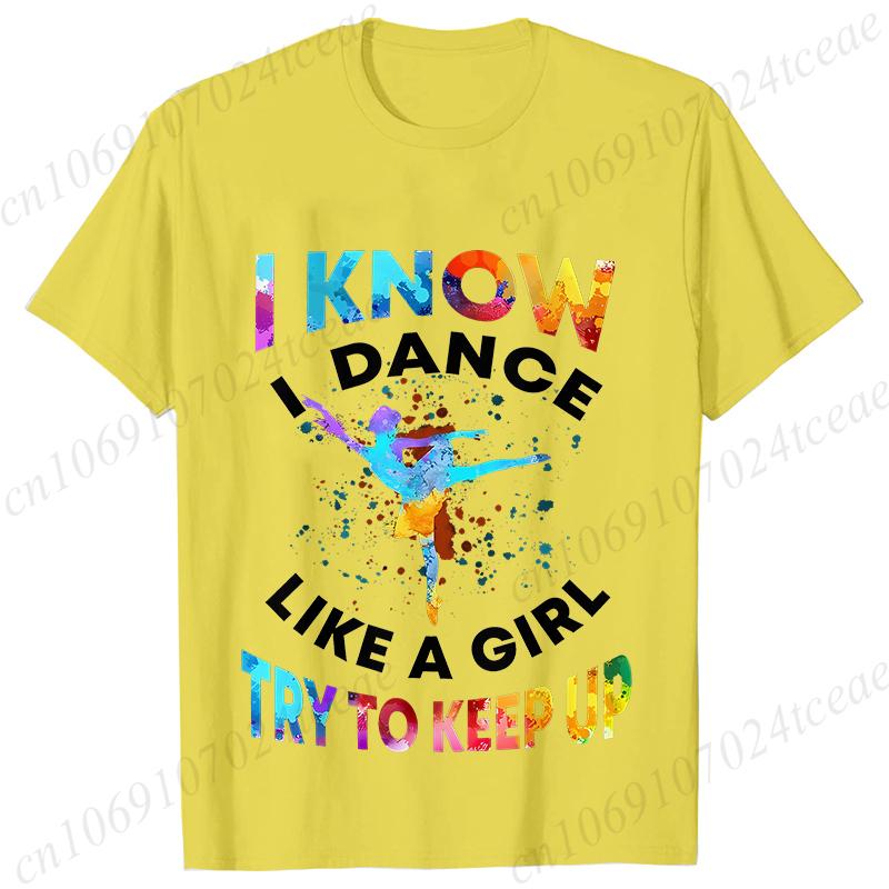 Женские футболки I Know I Dance Like A Girl Try To Keep Up С принтом Топы Классические графические топы Модные летние женские футболки Футболка
