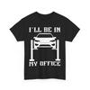 I‘ll Be In My Office T-Shirt, Garage Mechanic Car Racing Men Shirt