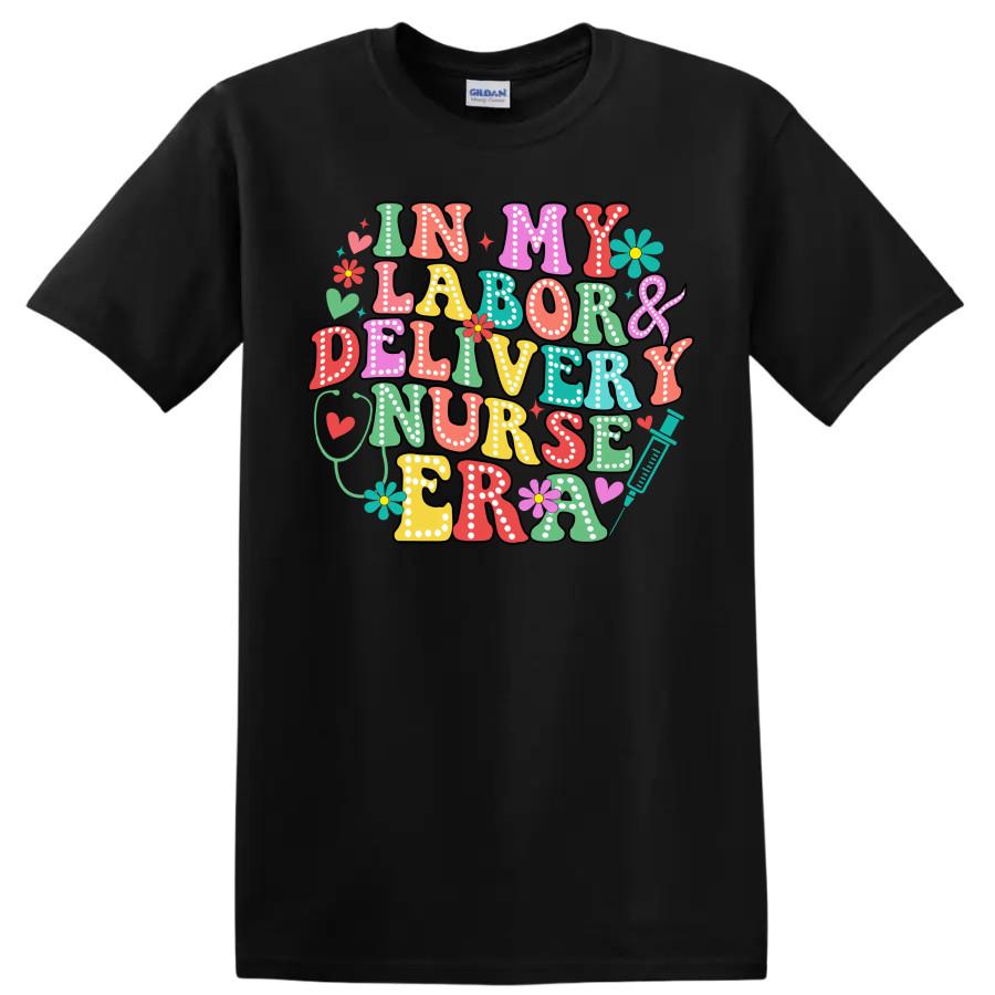 Labor Delivery Nurse T Shirt In My Era Fun Colorful Tee Design w/ Flowers