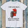 I May Look Calm But In My Head I've Pecked Art Funny Gift Tee T Shirt M1355