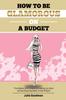 Книга How To Be Glamorous On a Budget : A Modern Girls Guide On Looking Her Best Without Burning Holes In Her Pocket