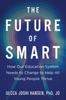 Книга The Future of Smart : How Our Education System Needs To Change To Help All Young People Thrive