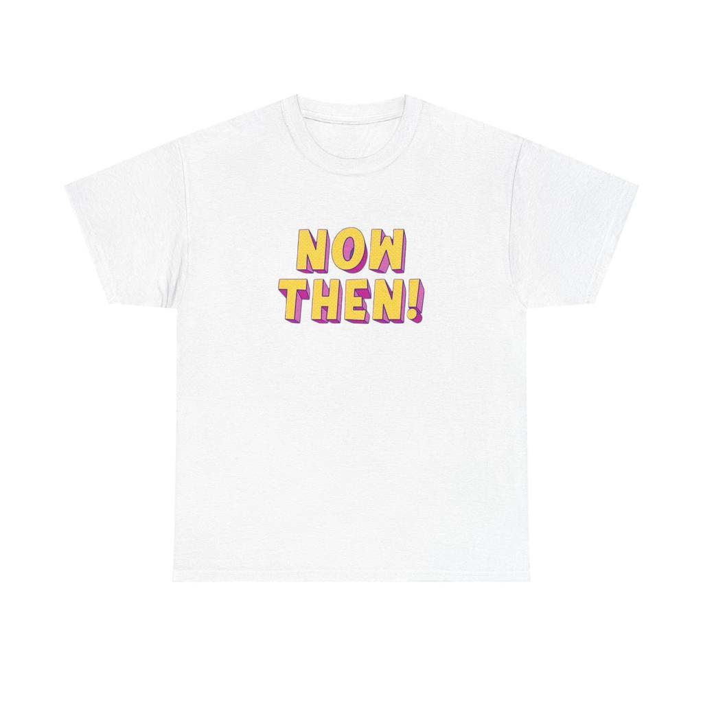 Men's and Women's T-shirts Now Then! Funny