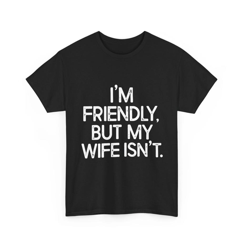 I'm Friendly But My Wife Isn't Funny Husband Saying T-Shirt