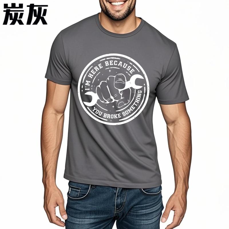 Big Size Summer For Her tshirt Im Here Because You Broke Something Short Sleeve New Arrived Round Neck Tees Teeshirt For Unisex