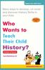 Книга Who Wants To Teach Their Child History?