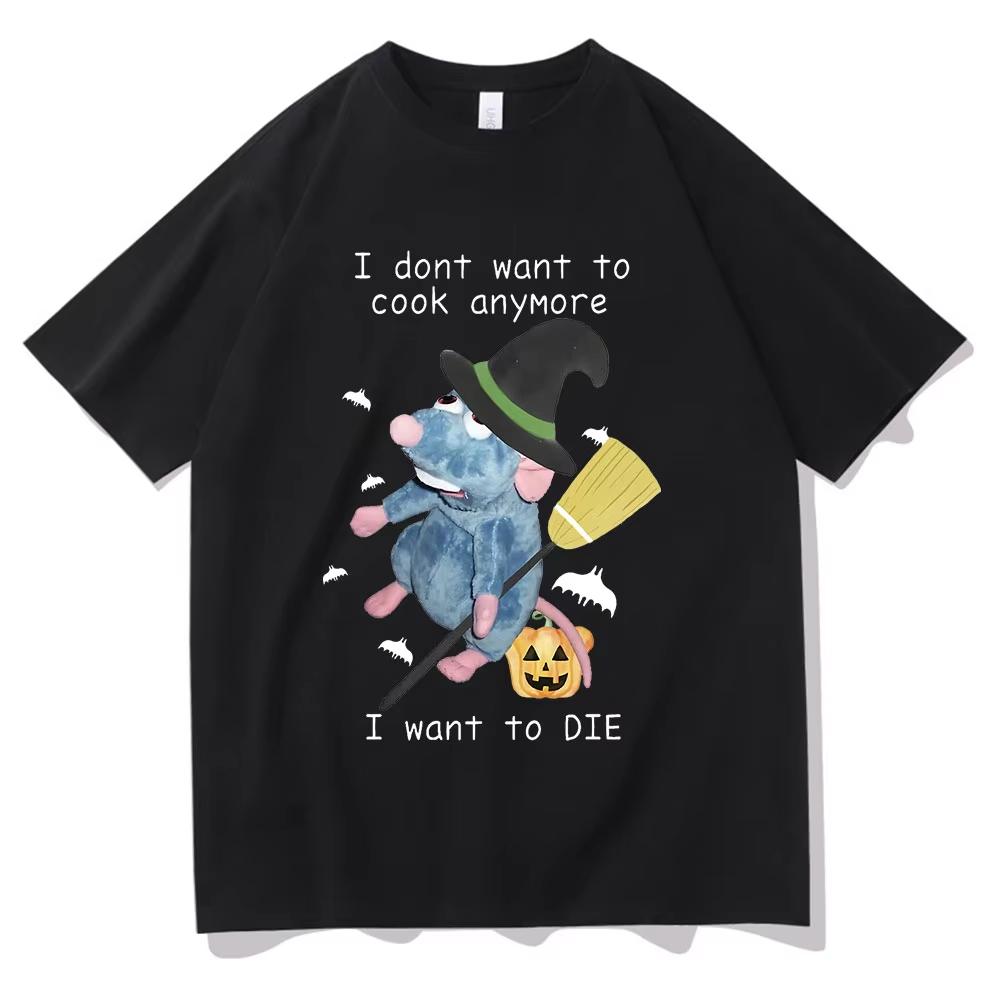 I Dont Want To Cook Anymore I Dont Want To Die T Shirts Funny Mouse Print Tshirt Unisex Harajuku Hip Hop Short Sleeve Tee Shirt