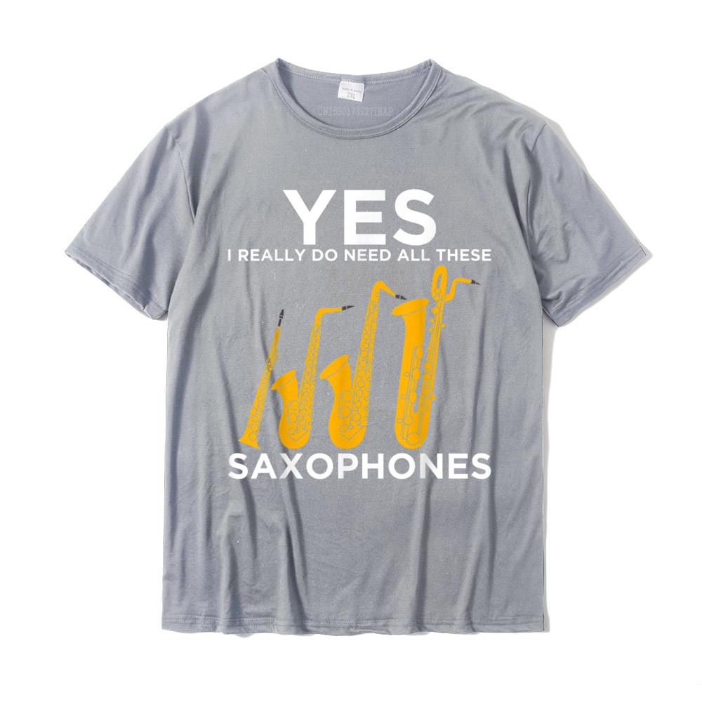 Yes I Really Do Need All These Saxophones TShirt Youth Plain Personalized Tops Shirt Cotton T Shirt Summer Free Ship