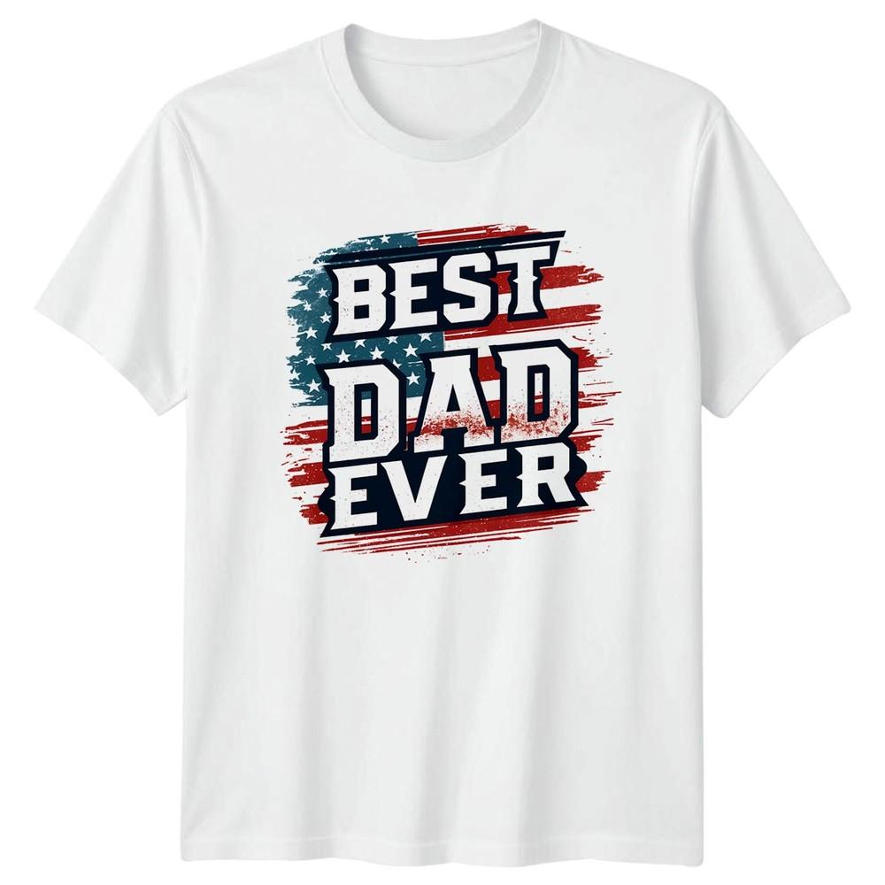 Best Dad Ever Unisexs TShirt Patriotic American Flag Fathers Day Gift For Him
