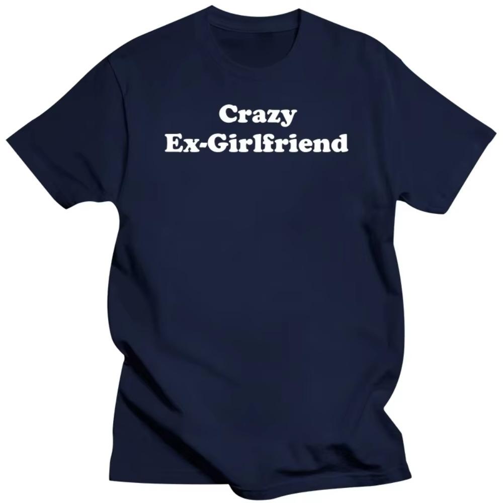Novelty Crazy Ex-girlfriend T Shirts Graphic Cotton Streetwear Short Sleeve Birthday Gifts Emo Girls Sexy T-shirt Men
