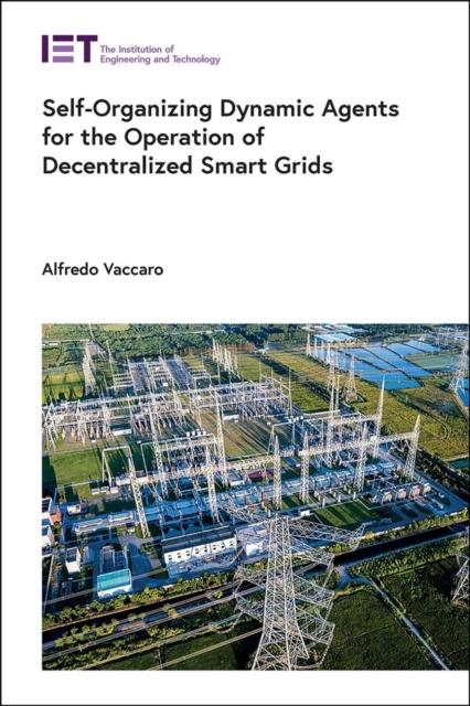 The Self-Organizing Dynamic Agents for the Operation of Decentralized Smart Grids Book