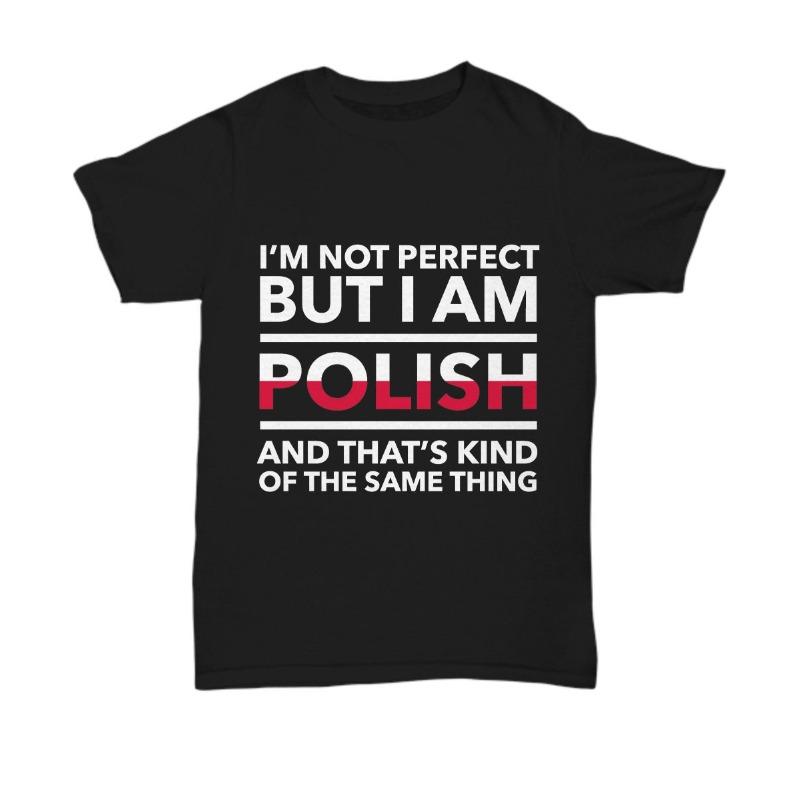 Polish Tshirt I Am Not Perfect But I Come From Poland Mens Tshirt Summer New Unisex Casual Tshirt
