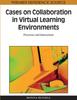 Книга Cases On Collaboration In Virtual Learning Environments : Processes and Interactions