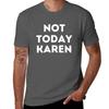 Not Today Karen Tshirt Fashion Pattern Printed Tee Shirt Tshirt