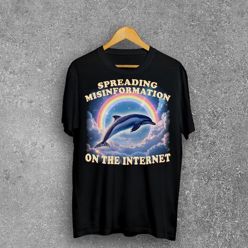 Spreading Misinformation On The Internet Funny Dolphin Dank Memes Tshirt Cringe Shirts Brain Rot Shirt Unhinged Clothes
