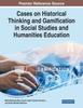 The Cases On Historical Thinking and Gamification In Social Studies and Humanities Education Book