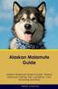 Книга Alaskan Malamute Guide Alaskan Malamute Guide Includes : Alaskan Malamute Training, Diet, Socializing, Care, Grooming, Breeding and More