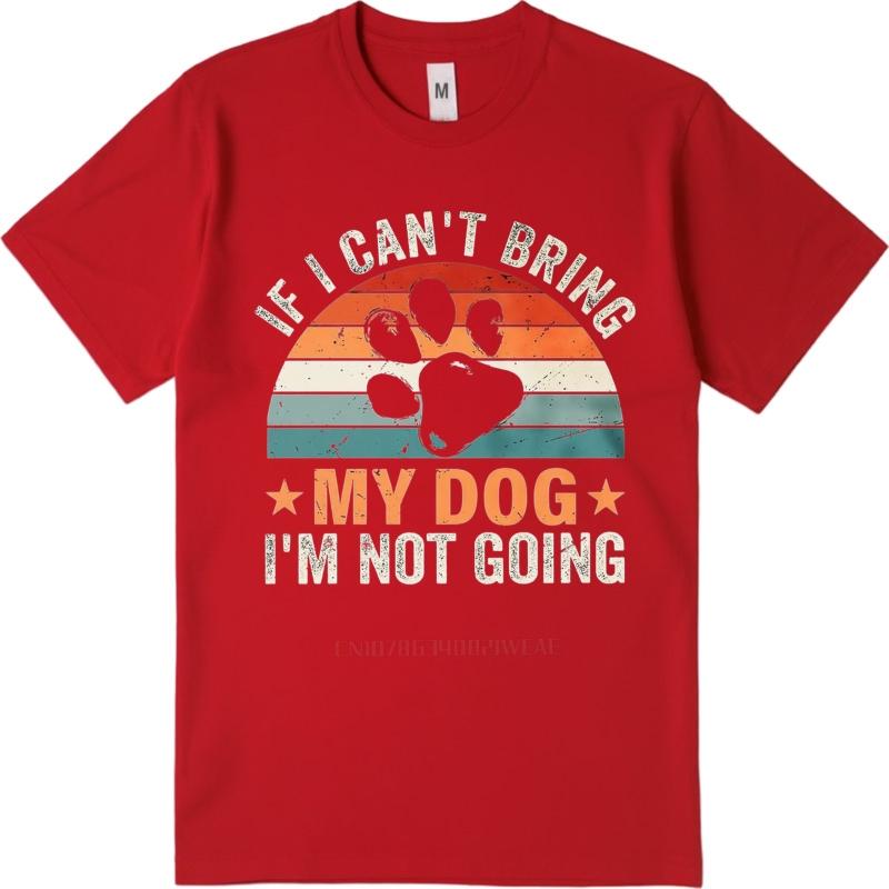 Casual summer For him t shirt If I Cant Bring My Dog Im Not Going Short Sleeve Breathable Crew Neck tops men cotton t shirt