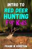 Книга Intro To Red Deer Hunting for Kids
