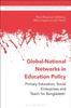 The Global-National Networks In Education Policy : Primary Education, Social Enterprises and 'Teach for Bangladesh' Book