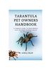 Книга Tarantula Pet Owners Handbook : A Complete Guide To Their Habitat, Care, Breeding, Feeding, Control And Management.