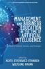 The Management and Business Education In the Time of Artificial Intelligence : The Need To Rethink, Retrain, and Redesign Book