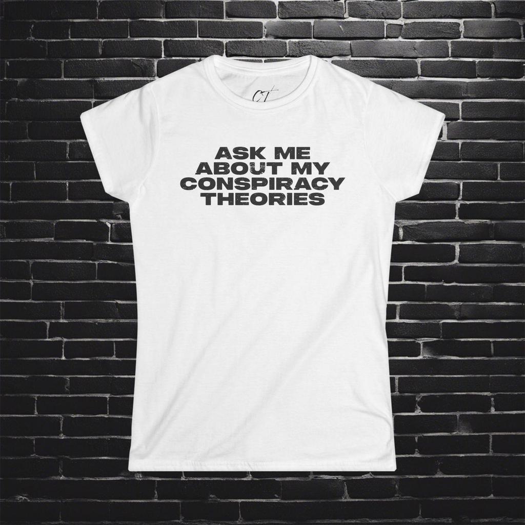 Ask me about my Conspiracy Theory , Funny Graphic Tee, Humor Apparel, Summer Essentials, Gift for Debate Lovers