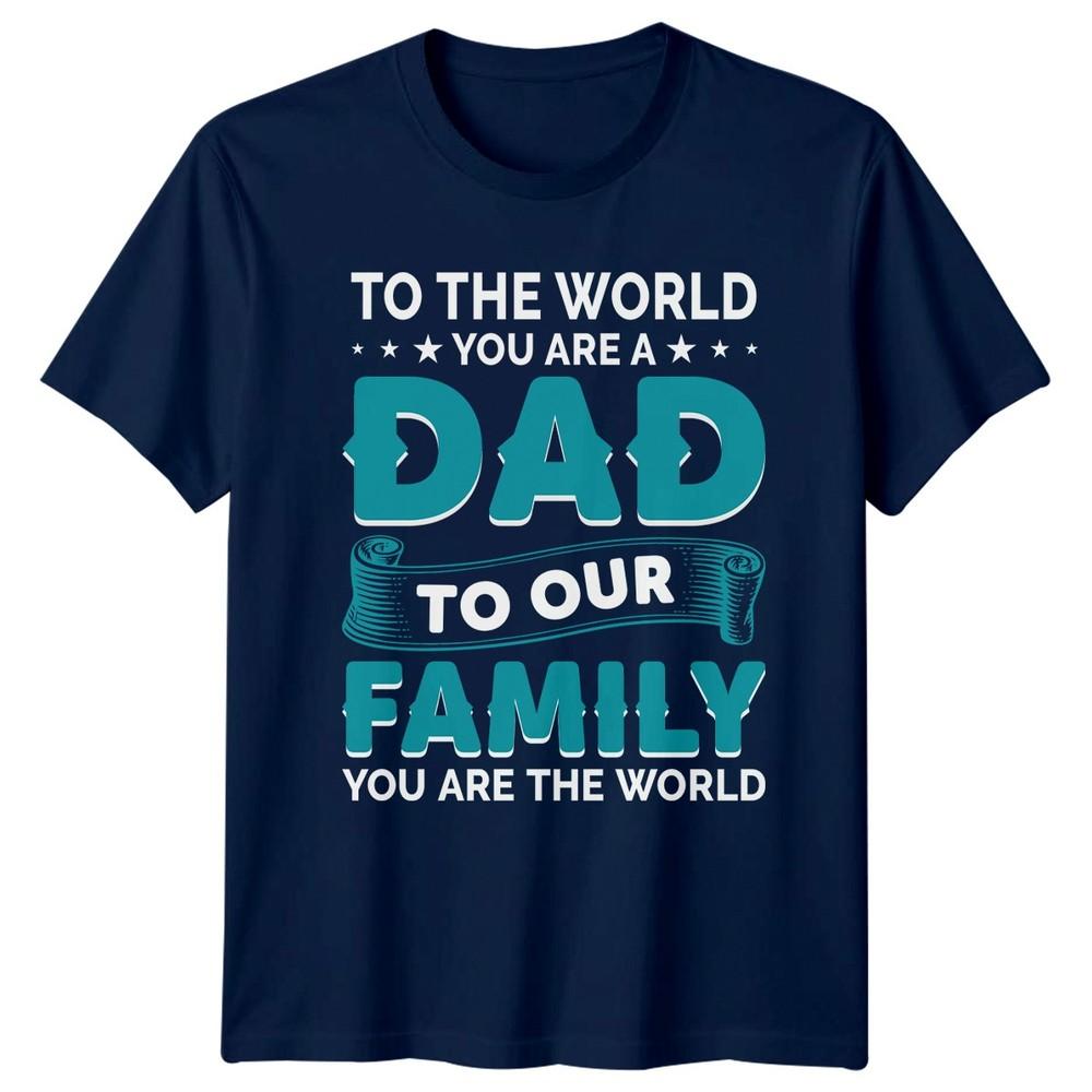 To The World You Are Unisexs TShirt Fathers Day Family Fathers Day Gift For Him