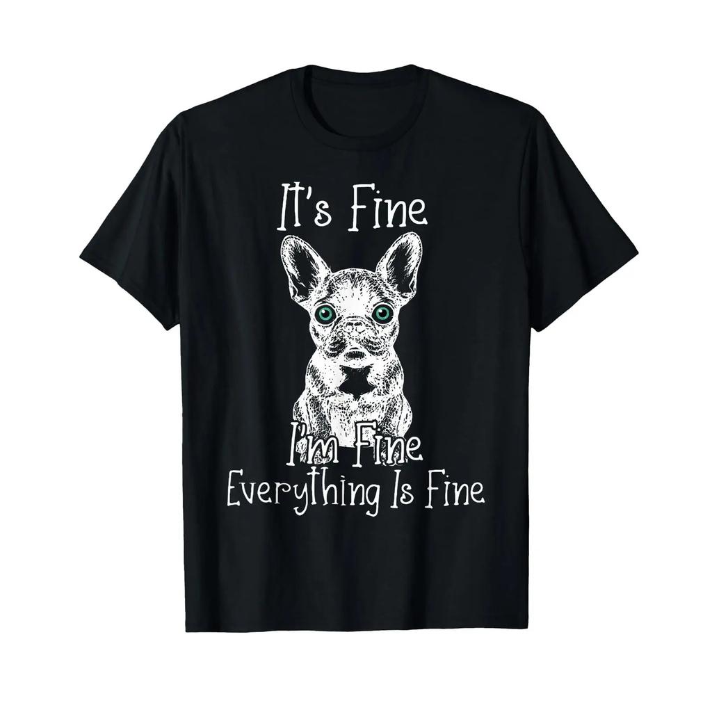 Its Fine Im Everything Is Funny Frenchie Dog T Shirt Vintage Stylish Slightly Graphic Soft Breathable Stretched