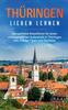 Книга Thuringen Lieben Lernen : Der Perfekte Reisefuhrer Fur Einen Unvergesslichen Aufenthalt In Thuringen Inkl. Insider-Tipps Und Packliste