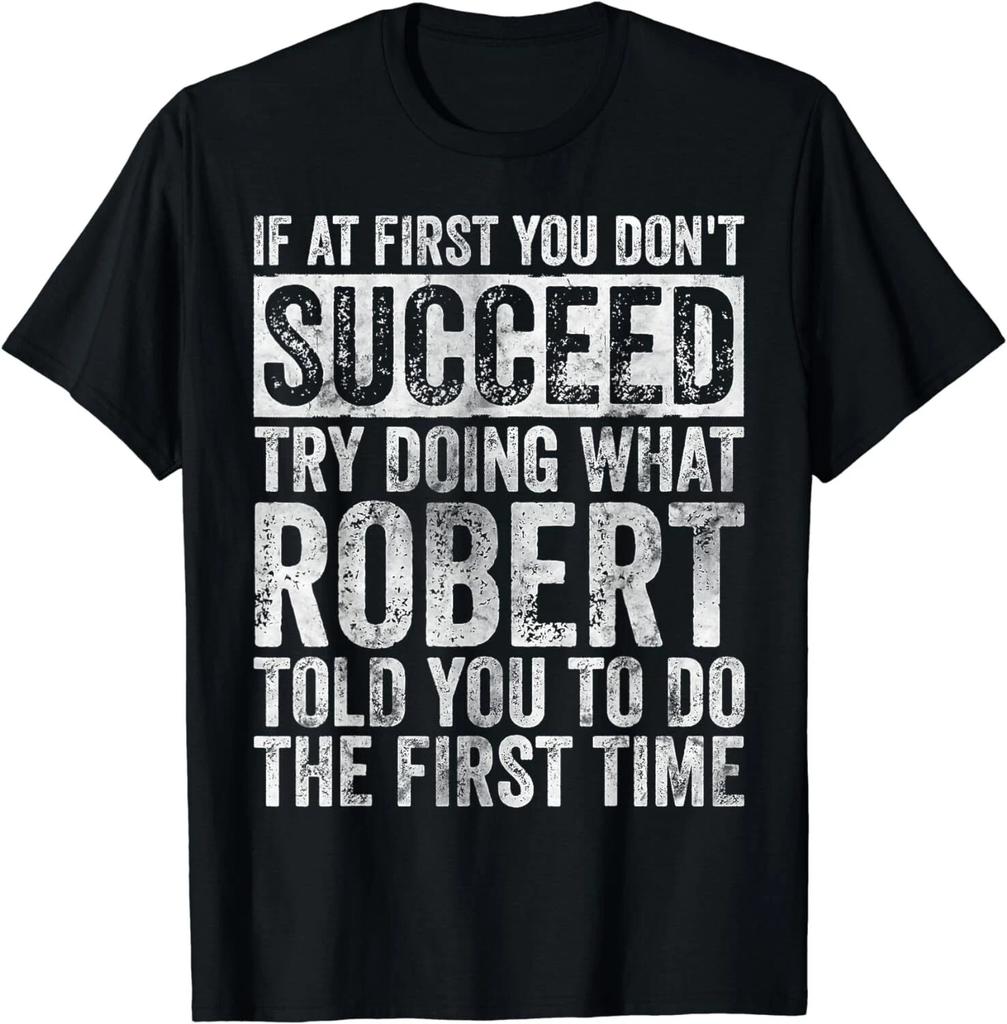 If At First You Don't Succeed Try Doing What Robert Gifts Unisex T-Shirt