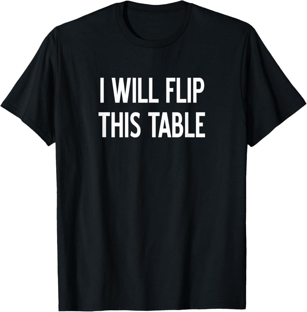 Sarcastic, I Will Flip This Table, Funny, Joke, Family T-Shirt