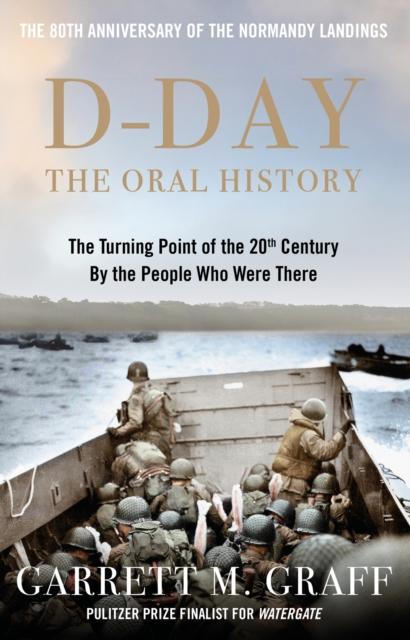 The D-DAY The Oral History : The Turning Point of the 20th Century By the People Who Were There. Book