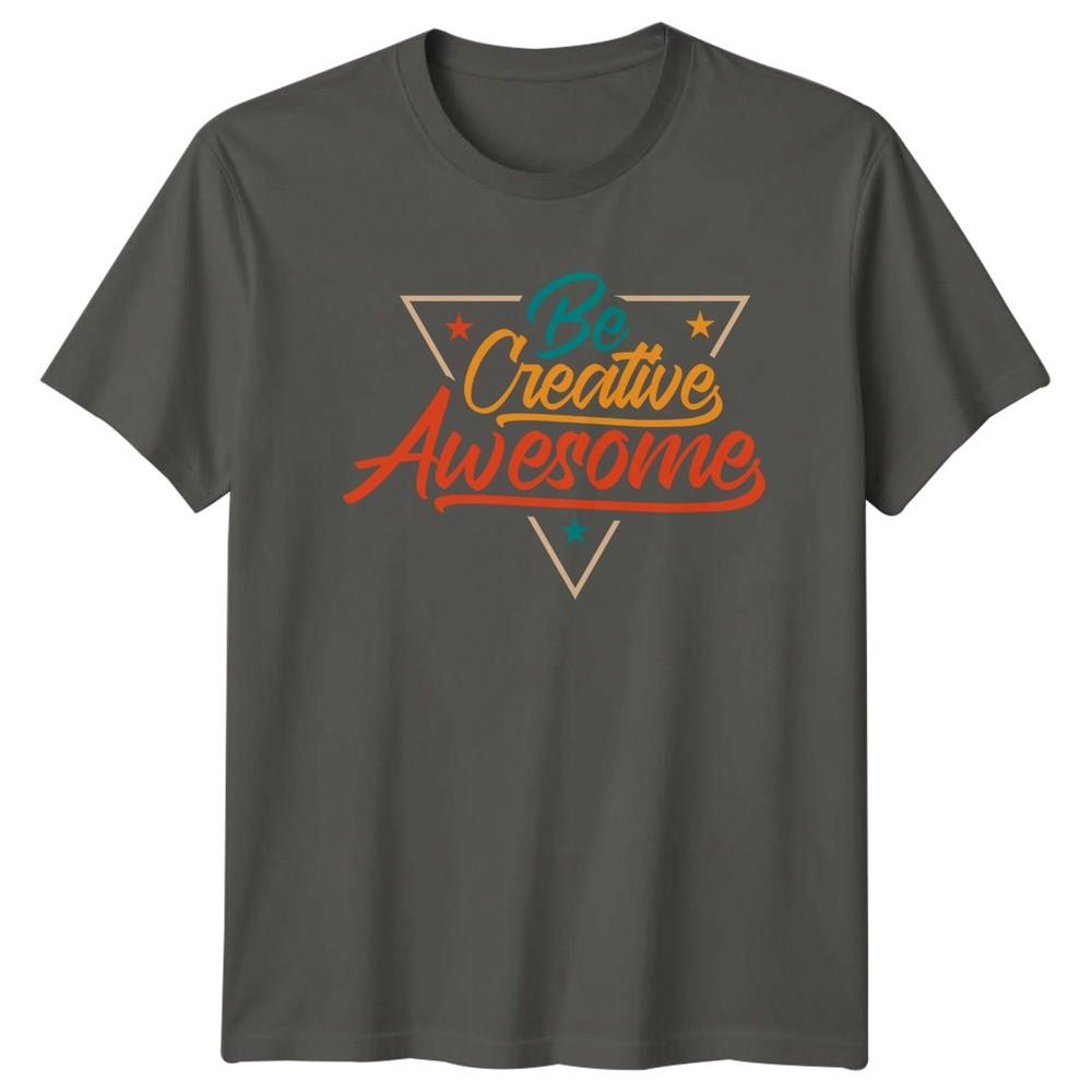 Be Creative Awesome TShirt Retro Typography Motivational Gift For Him And Her