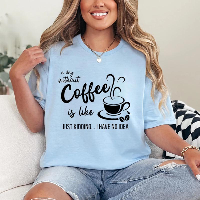 Coffee Lover Graphic Tee A Day Without Coffee Print Tshirt Tops Funny Coffee Gift Tshirt Casual Shortsleeve Crewneck Tee