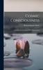 Книга Cosmic Consciousness : A Study In The Evolution Of The Human Mind