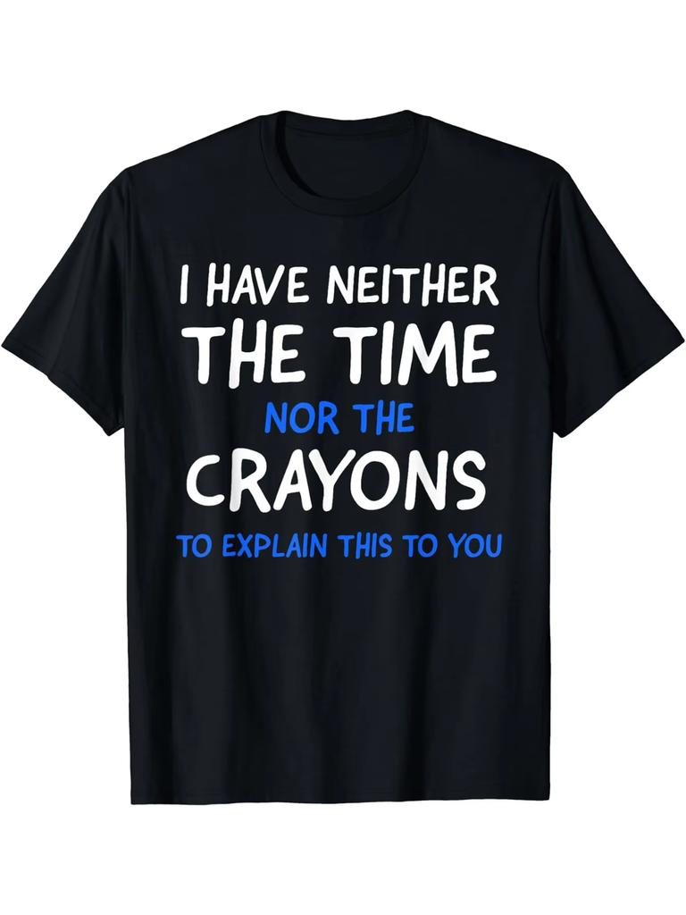 I Dont Have Time or Crayons Graphic Mens Short Sleeve TShirt Summer Comfortable Stretch Fashion TShirt