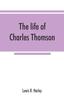 Книга The Life of Charles Thomson, Secretary of the Continental Congress and Translator of the Bible from the Greek